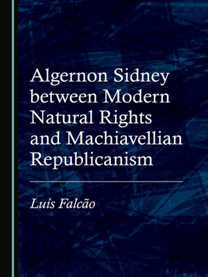 cover image of Algernon Sidney between Modern Natural Rights and Machiavellian Republicanism